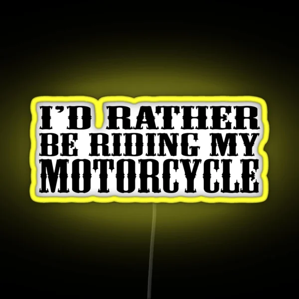 I D Rather Be Riding My Motorcycle RGB Neon Sign