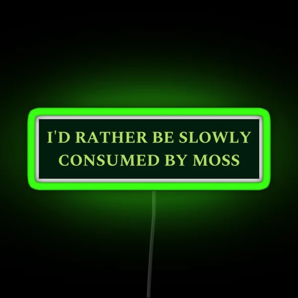 I D Rather Be Slowly Consumed By Moss RGB Neon Sign