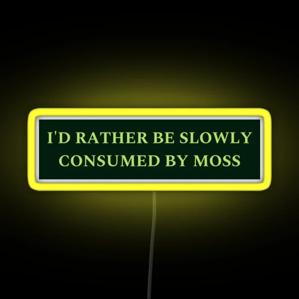 I D Rather Be Slowly Consumed By Moss RGB Neon Sign