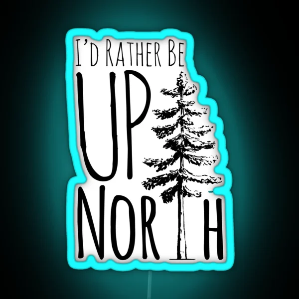 I D Rather Be Up North RGB Neon Sign