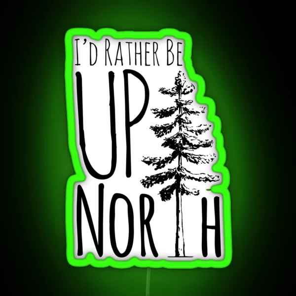 I D Rather Be Up North RGB Neon Sign