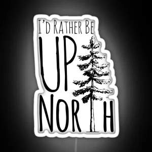 I D Rather Be Up North RGB Neon Sign