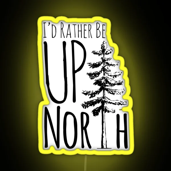 I D Rather Be Up North RGB Neon Sign