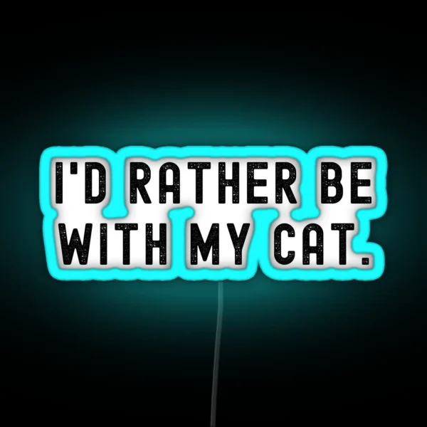 I D Rather Be With My Cat Funny Quote RGB Neon Sign