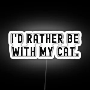 I D Rather Be With My Cat Funny Quote RGB Neon Sign