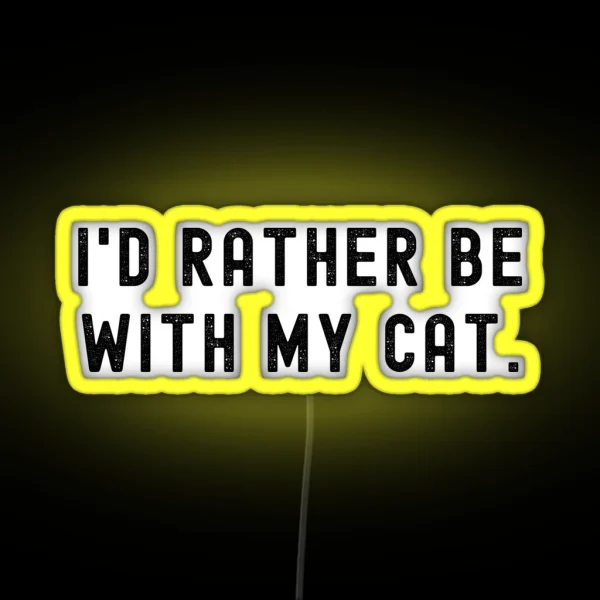 I D Rather Be With My Cat Funny Quote RGB Neon Sign