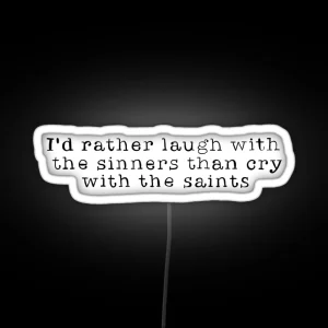 I D Rather Laugh With The Sinners Than Cry With The Saints Quote RGB Neon Sign