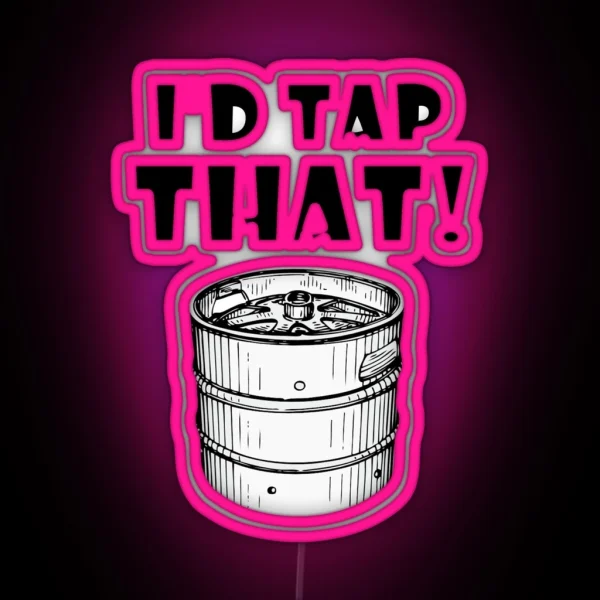 I D Tap That Keg RGB Neon Sign