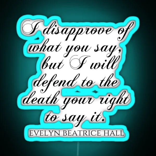 I Disapprove Of What You Say But I Will Defend To The RGB Neon Sign