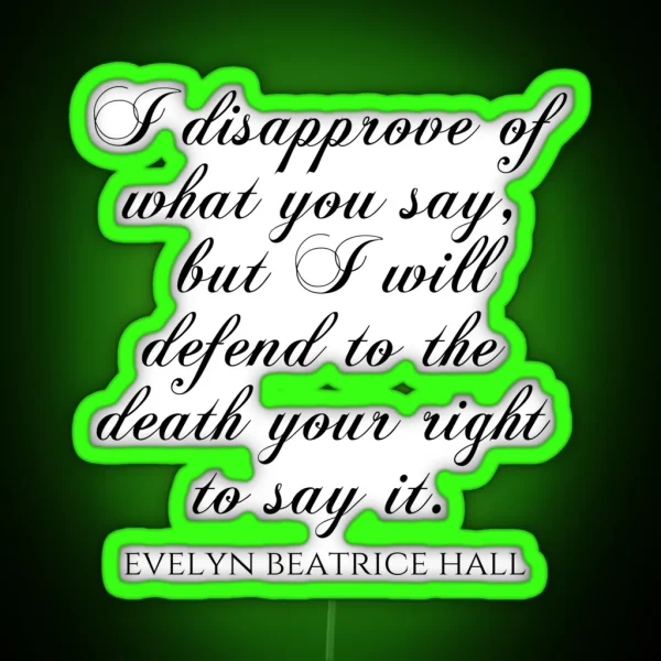 I Disapprove Of What You Say But I Will Defend To The RGB Neon Sign