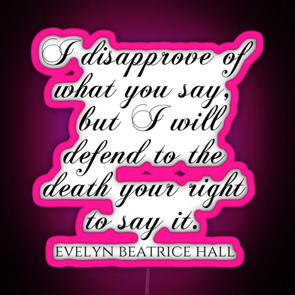 I Disapprove Of What You Say But I Will Defend To The RGB Neon Sign