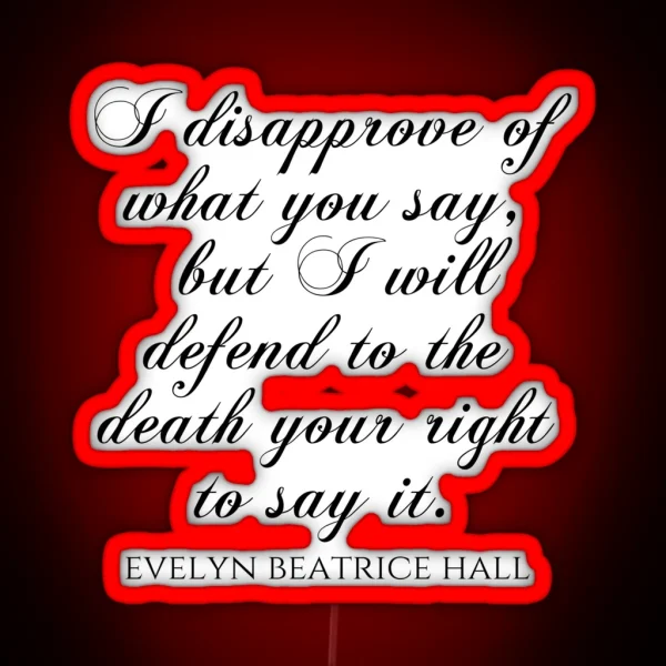 I Disapprove Of What You Say But I Will Defend To The RGB Neon Sign