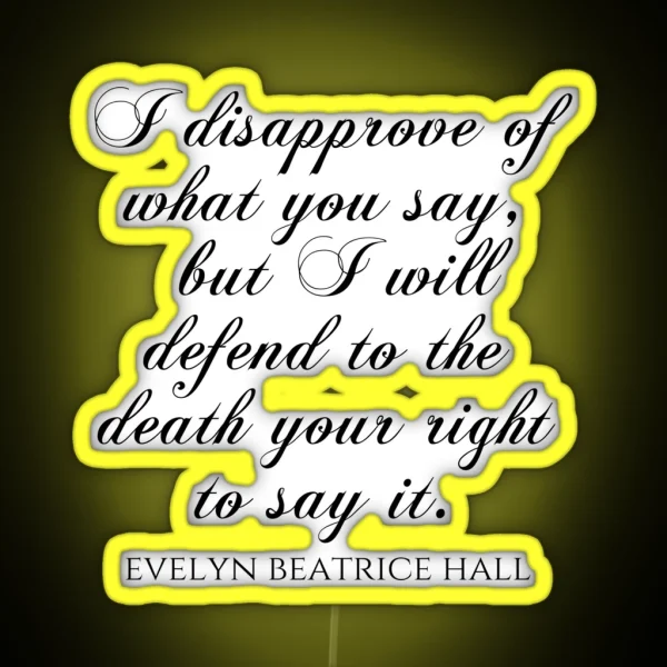 I Disapprove Of What You Say But I Will Defend To The RGB Neon Sign