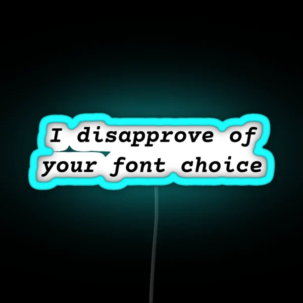 I Disapprove Of Your Font Choice RGB Neon Sign