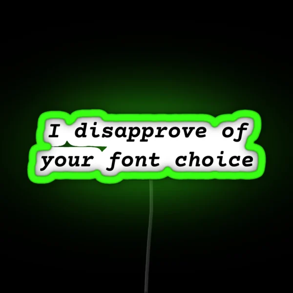 I Disapprove Of Your Font Choice RGB Neon Sign