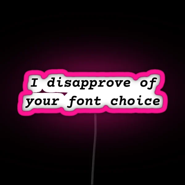 I Disapprove Of Your Font Choice RGB Neon Sign