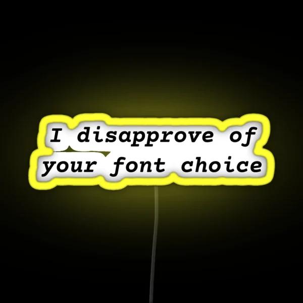 I Disapprove Of Your Font Choice RGB Neon Sign