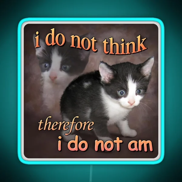 I Do Not Think Therefore I Do Not Am Cat Meme Portrait RGB Neon Sign
