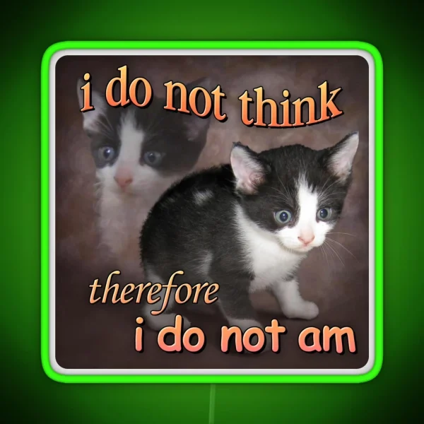I Do Not Think Therefore I Do Not Am Cat Meme Portrait RGB Neon Sign