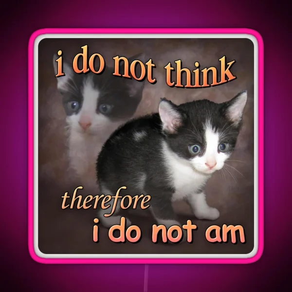 I Do Not Think Therefore I Do Not Am Cat Meme Portrait RGB Neon Sign