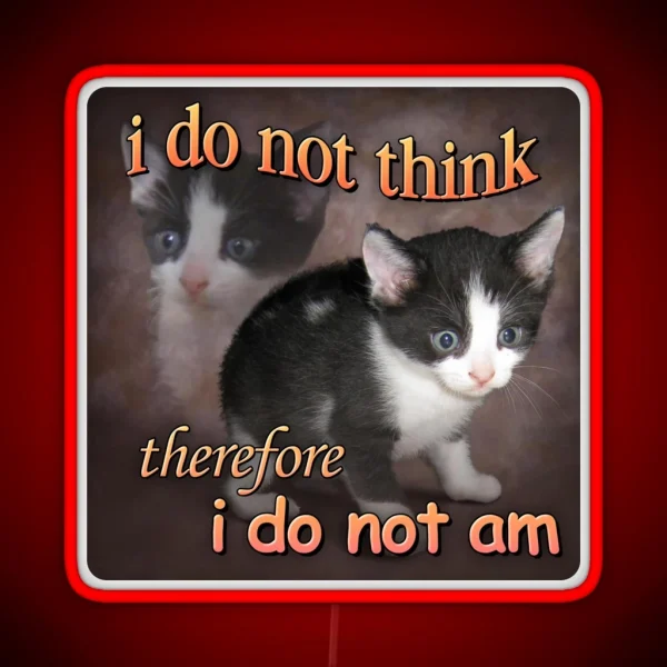 I Do Not Think Therefore I Do Not Am Cat Meme Portrait RGB Neon Sign
