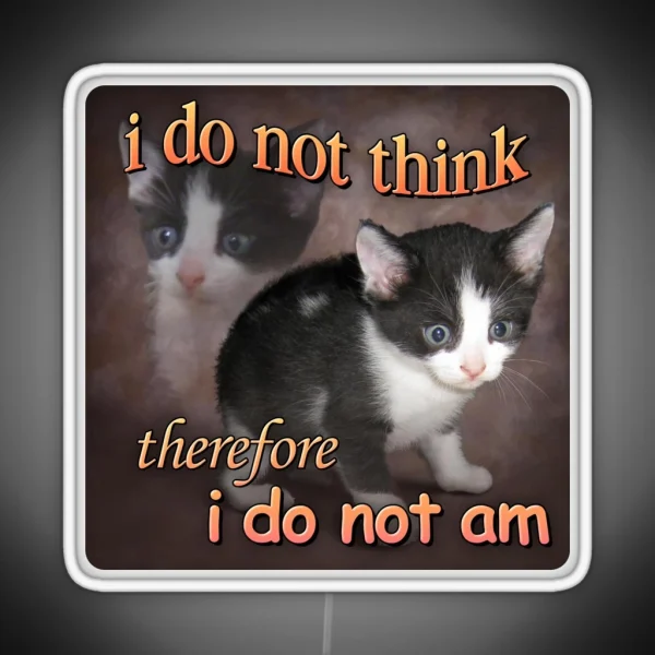 I Do Not Think Therefore I Do Not Am Cat Meme Portrait RGB Neon Sign