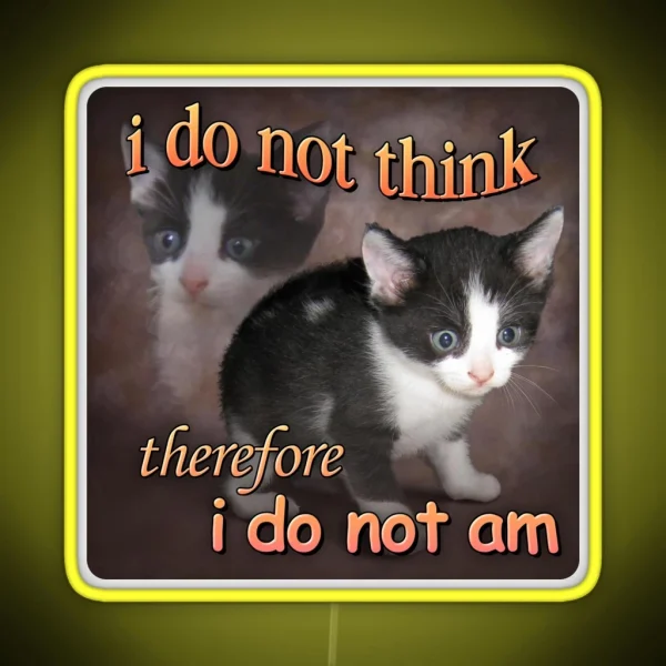 I Do Not Think Therefore I Do Not Am Cat Meme Portrait RGB Neon Sign