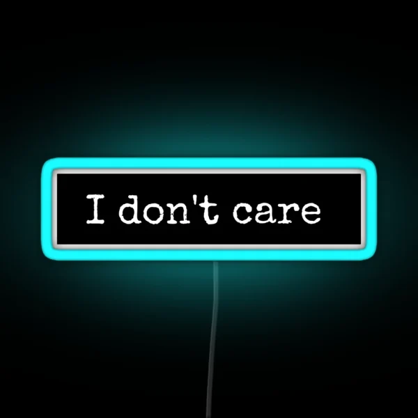 I Don T Care RGB Neon Sign