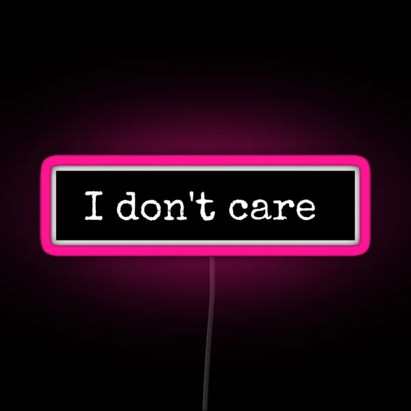 I Don T Care RGB Neon Sign