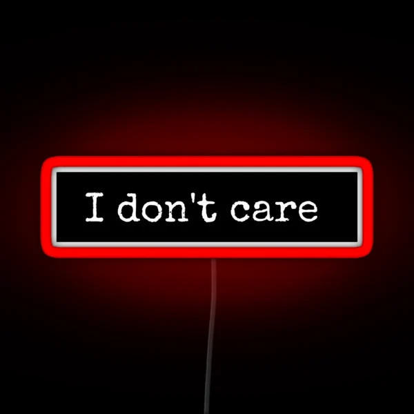 I Don T Care RGB Neon Sign