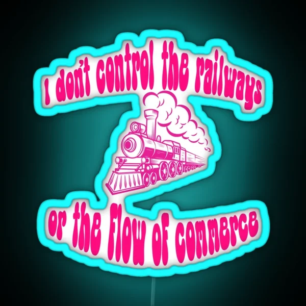 I Don T Control The Railways RGB Neon Sign