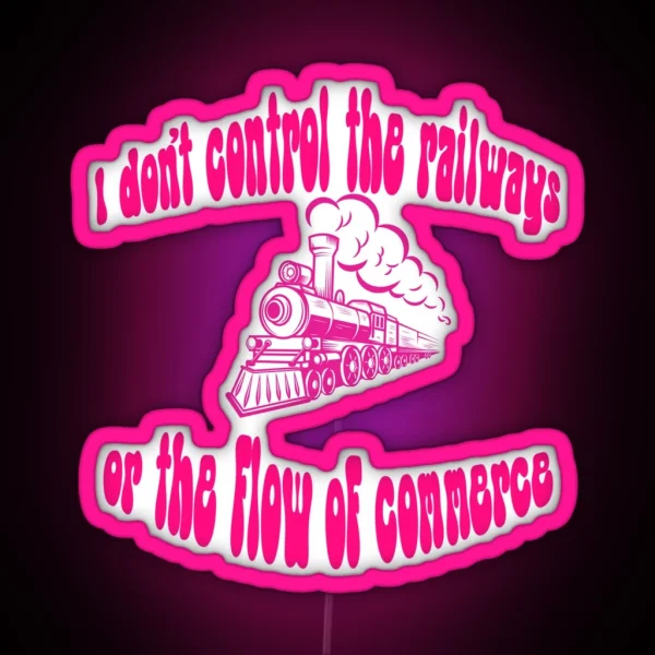 I Don T Control The Railways RGB Neon Sign