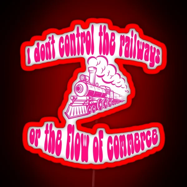 I Don T Control The Railways RGB Neon Sign