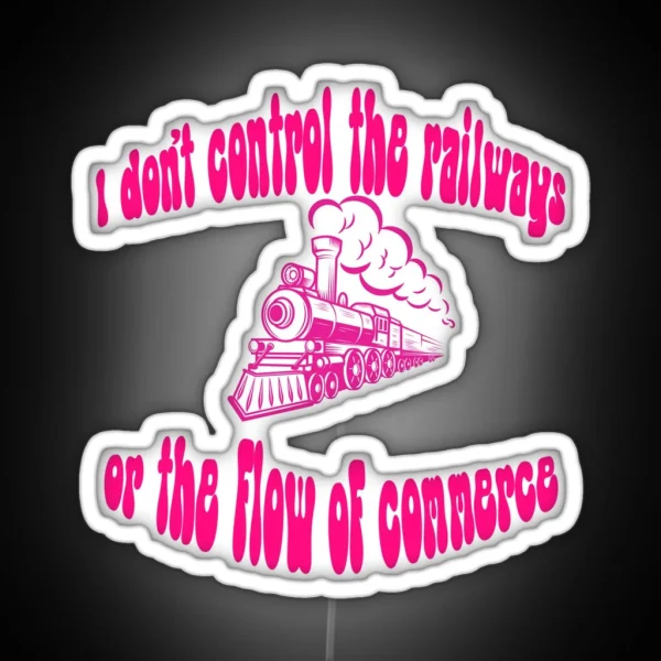 I Don T Control The Railways RGB Neon Sign