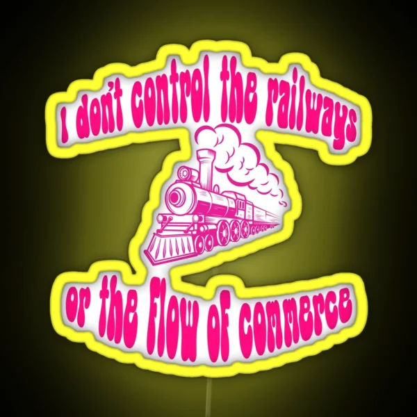 I Don T Control The Railways RGB Neon Sign