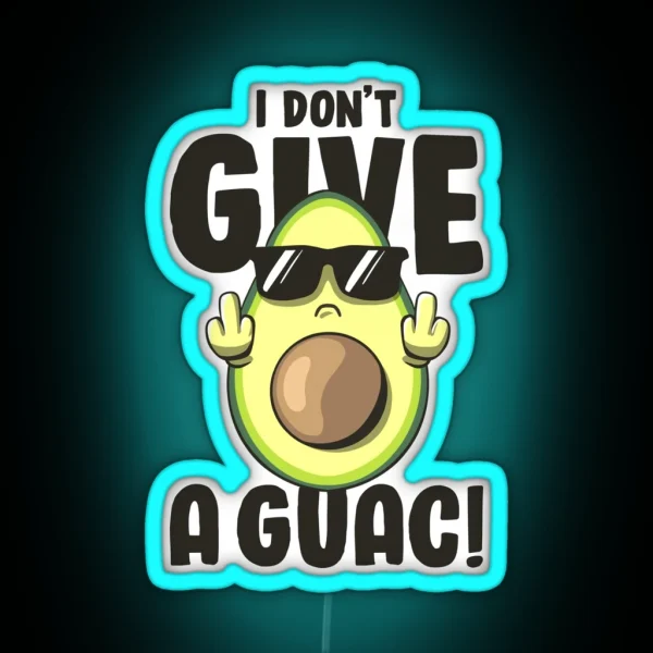 I Don T Give A Guac Love Avocado Guacamole Funny Vegan RGB Neon Sign