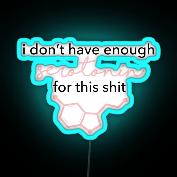 I Don T Have Enough Serotonin For This RGB Neon Sign