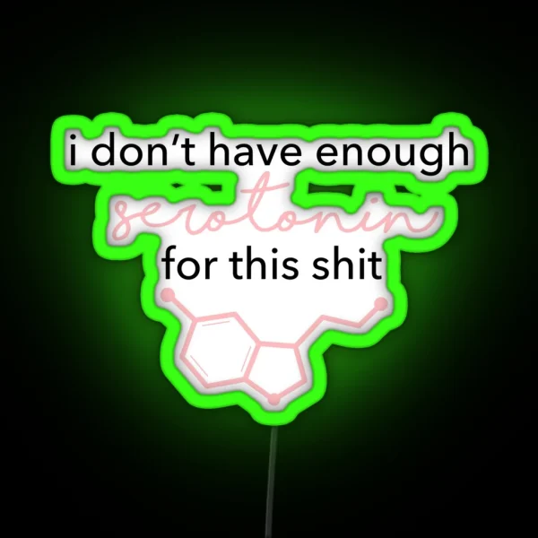 I Don T Have Enough Serotonin For This RGB Neon Sign