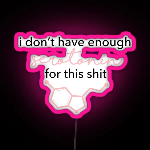I Don T Have Enough Serotonin For This RGB Neon Sign