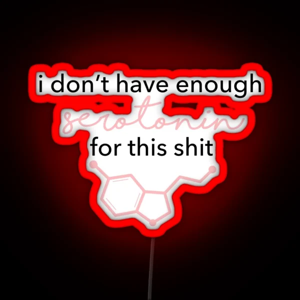 I Don T Have Enough Serotonin For This RGB Neon Sign