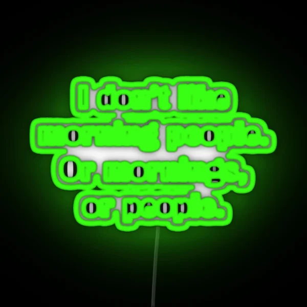 I Don T Like Morning People Or Mornings Or People RGB Neon Sign