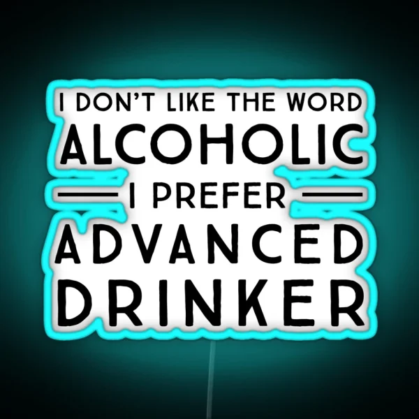I Don T Like The Word Alcoholic I Prefer Advanced RGB Neon Sign