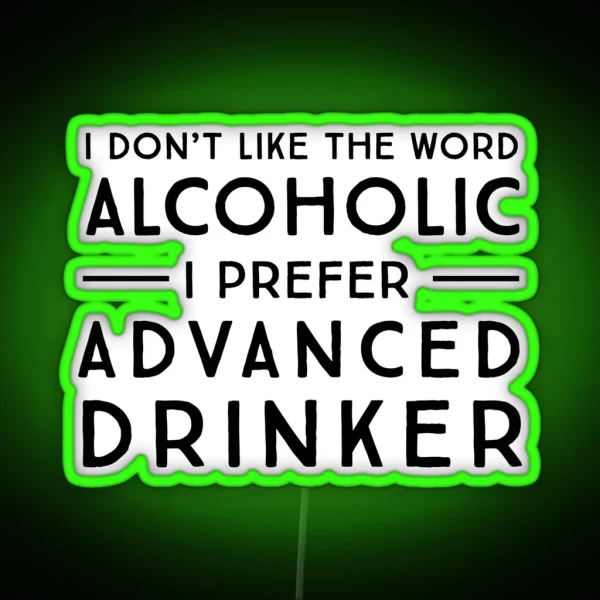 I Don T Like The Word Alcoholic I Prefer Advanced RGB Neon Sign