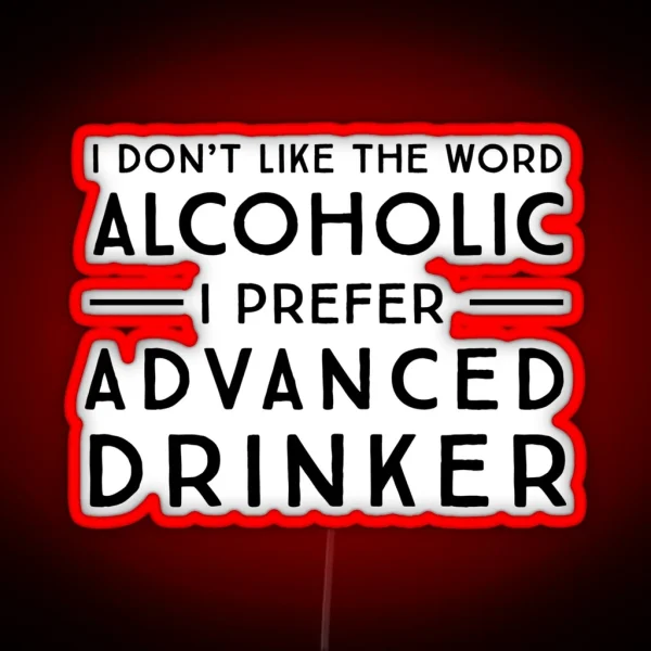 I Don T Like The Word Alcoholic I Prefer Advanced RGB Neon Sign