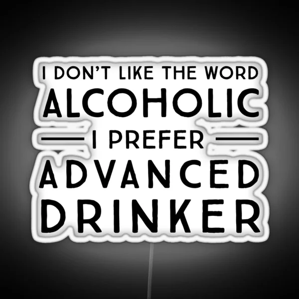 I Don T Like The Word Alcoholic I Prefer Advanced RGB Neon Sign