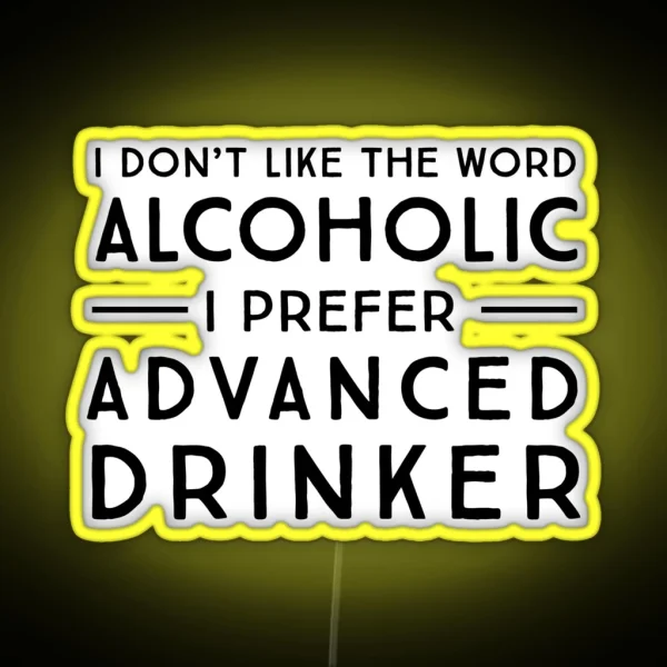 I Don T Like The Word Alcoholic I Prefer Advanced RGB Neon Sign