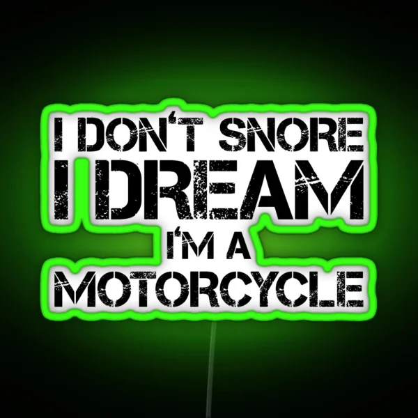 I Don T Snore I Dream I M A Motorcycle A Funny Off Road Rider Racing Lifestyle Gift Love Sleep And Naps RGB Neon Sign