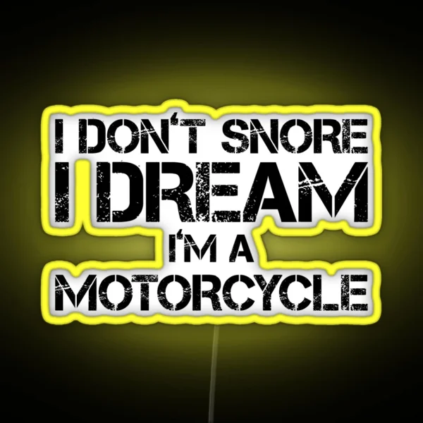 I Don T Snore I Dream I M A Motorcycle A Funny Off Road Rider Racing Lifestyle Gift Love Sleep And Naps RGB Neon Sign