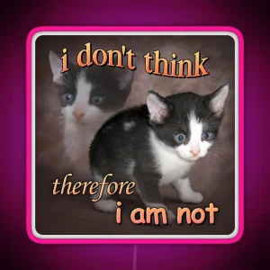 I Don T Think Therefore I Am Not Cat Meme Portrait RGB Neon Sign