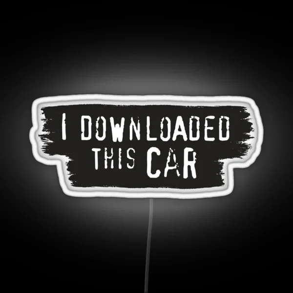 I Downloaded This Car Meme RGB Neon Sign